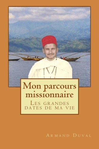 Mon parcours missionnaire: Les grandes dates de ma vie Memories