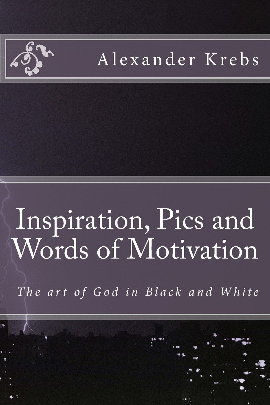 Inspiration, Pics and Words of Motivation: The art of God in Black and White Business, Finance & Career
