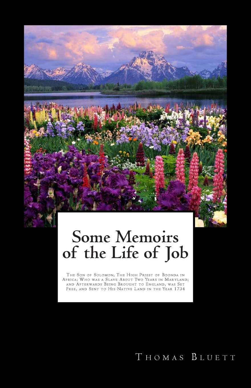 Some Memoirs of the Life of Job: The Son of Solomon, The High Priest of Boonda in Africa; Who was a Slave About Two Years in Maryland; and Afterwards ... and Sent to His Native Land in the Year 1734 International