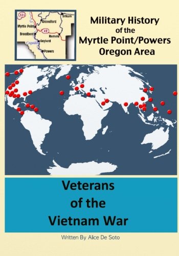 Veterans of the Vietnam War (A Military History of the Myrtle Point/Powers Oregon Area, Band 5) Politics & History