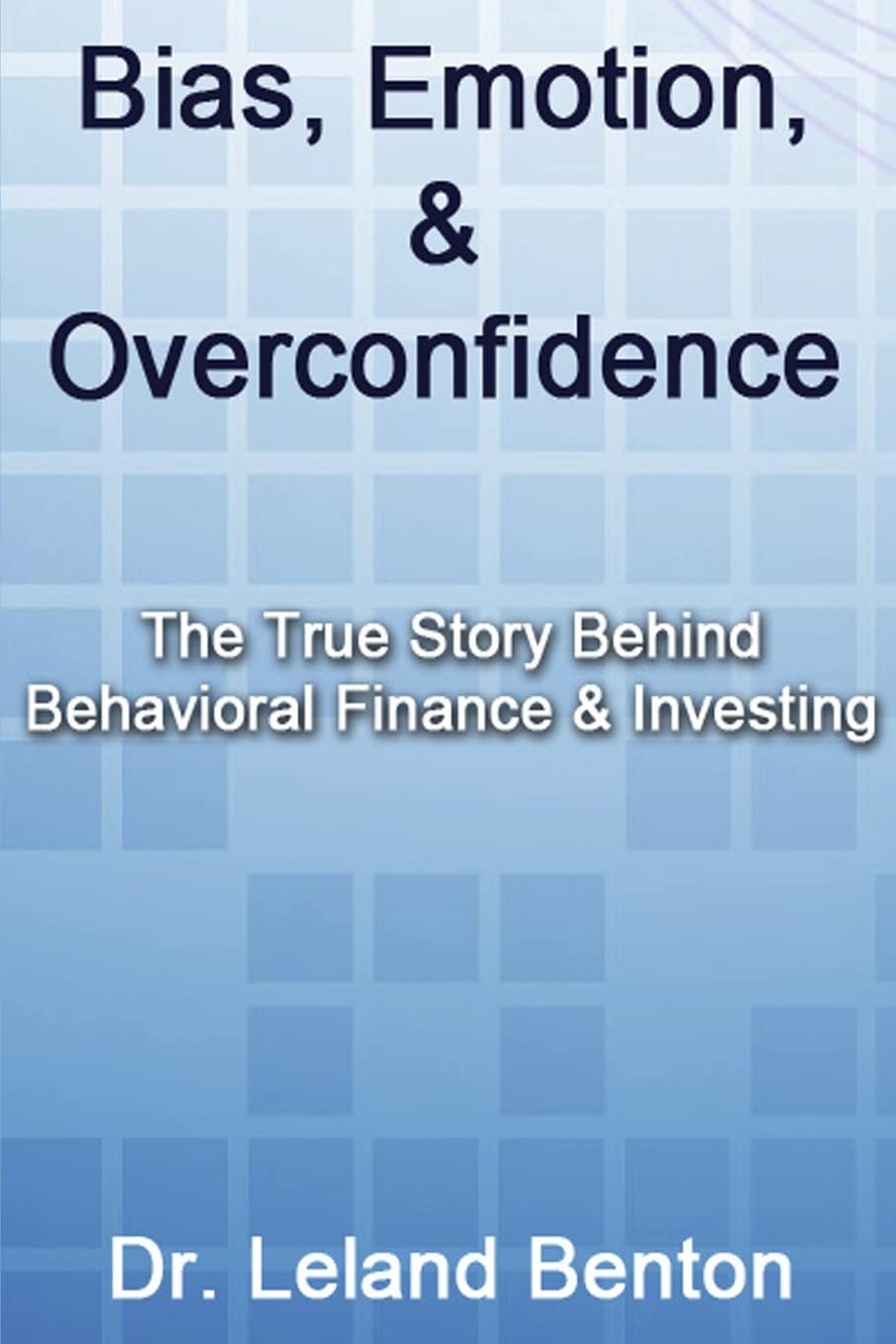 Bias, Emotion, & Overconfidence: The True Story Behind Behavioral Finance & Investing Business, Finance & Career
