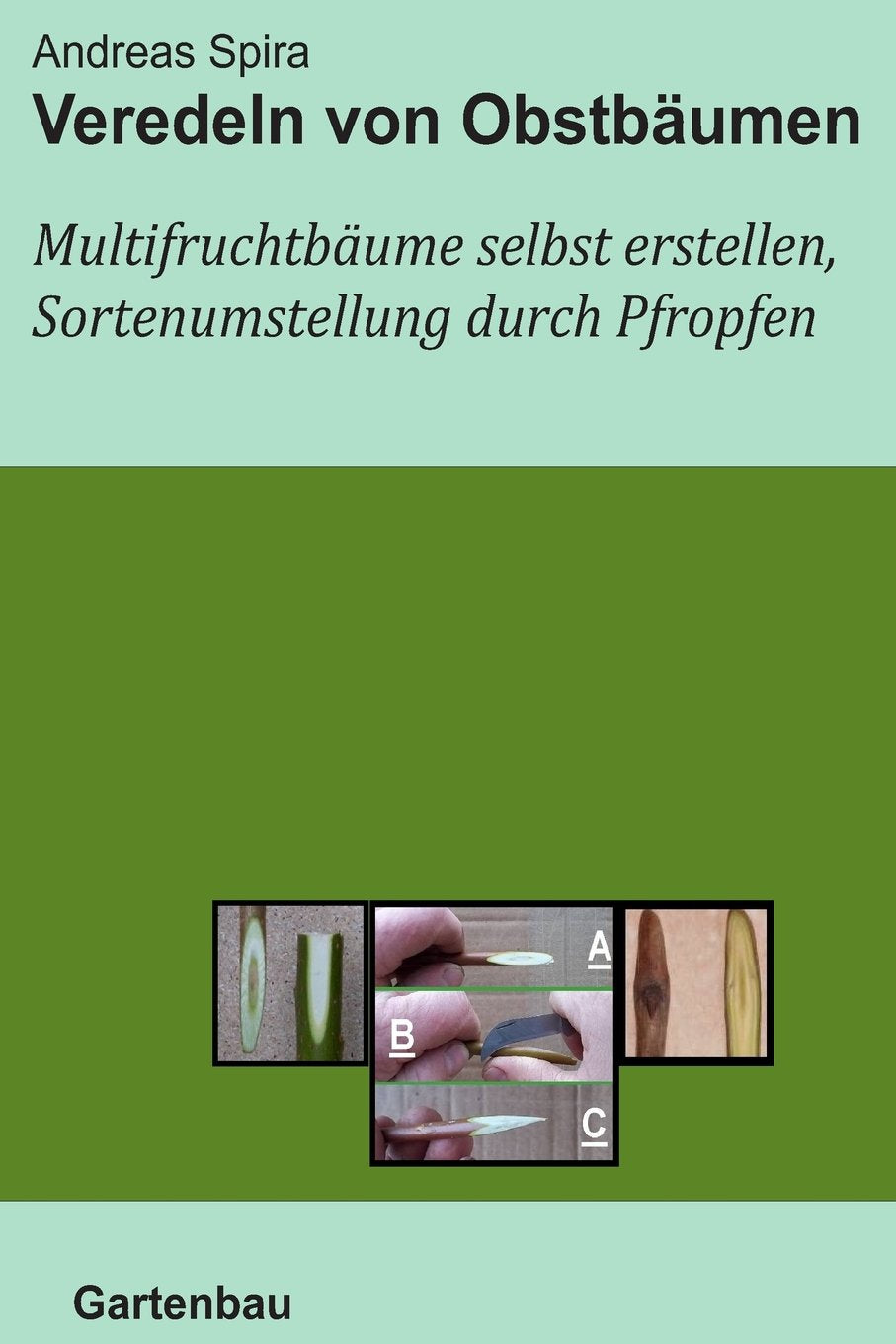 Veredeln von Obstbäumen: Multifruchtbäume selbst erstellen und Sortenumstellung durch Pfropfen Garden & Plants