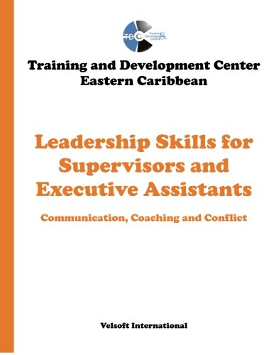 Leadership Skills for Supervisors and Executive Assistants: Communication, Coaching and Conflict Business, Finance & Career