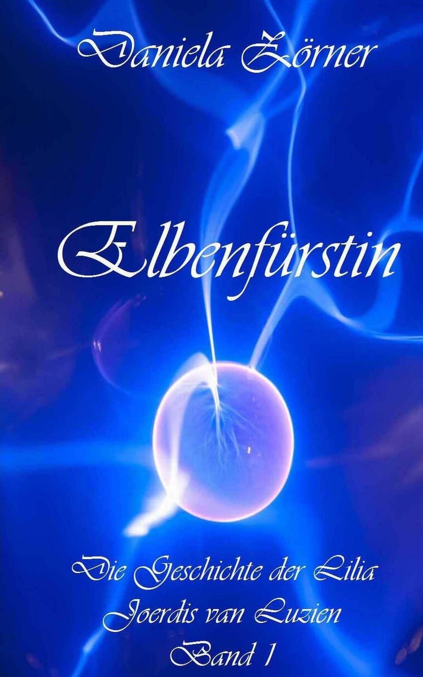 Elbenfürstin: Die Geschichte der Lilia Joerdis van Luzien Band 1 Action & Adventure