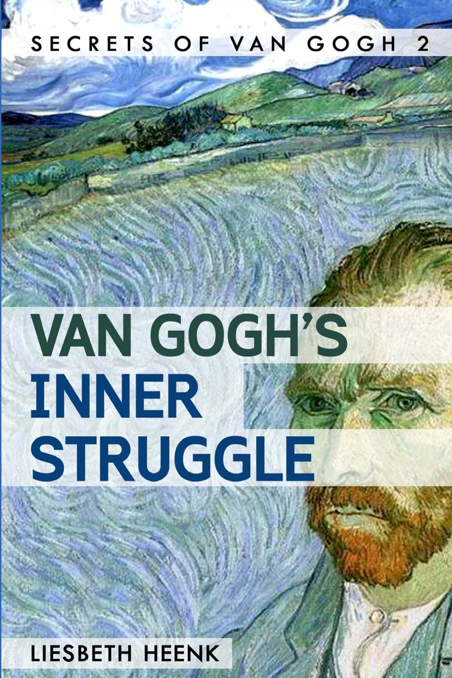 Van Gogh's Inner Struggle: Life, Work and Mental Illness (Secrets of Van Gogh, Band 2) Art & Literature