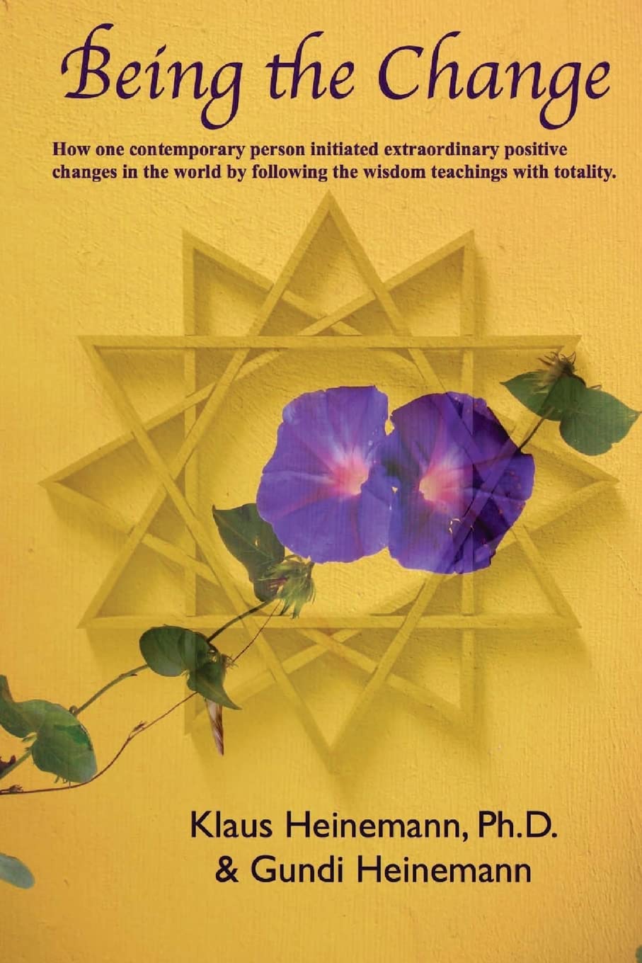Being the Change: How one contemporary person initiated extraordinary positive changes in the world by following the wisdom teachings with totality Religion & Esotericism