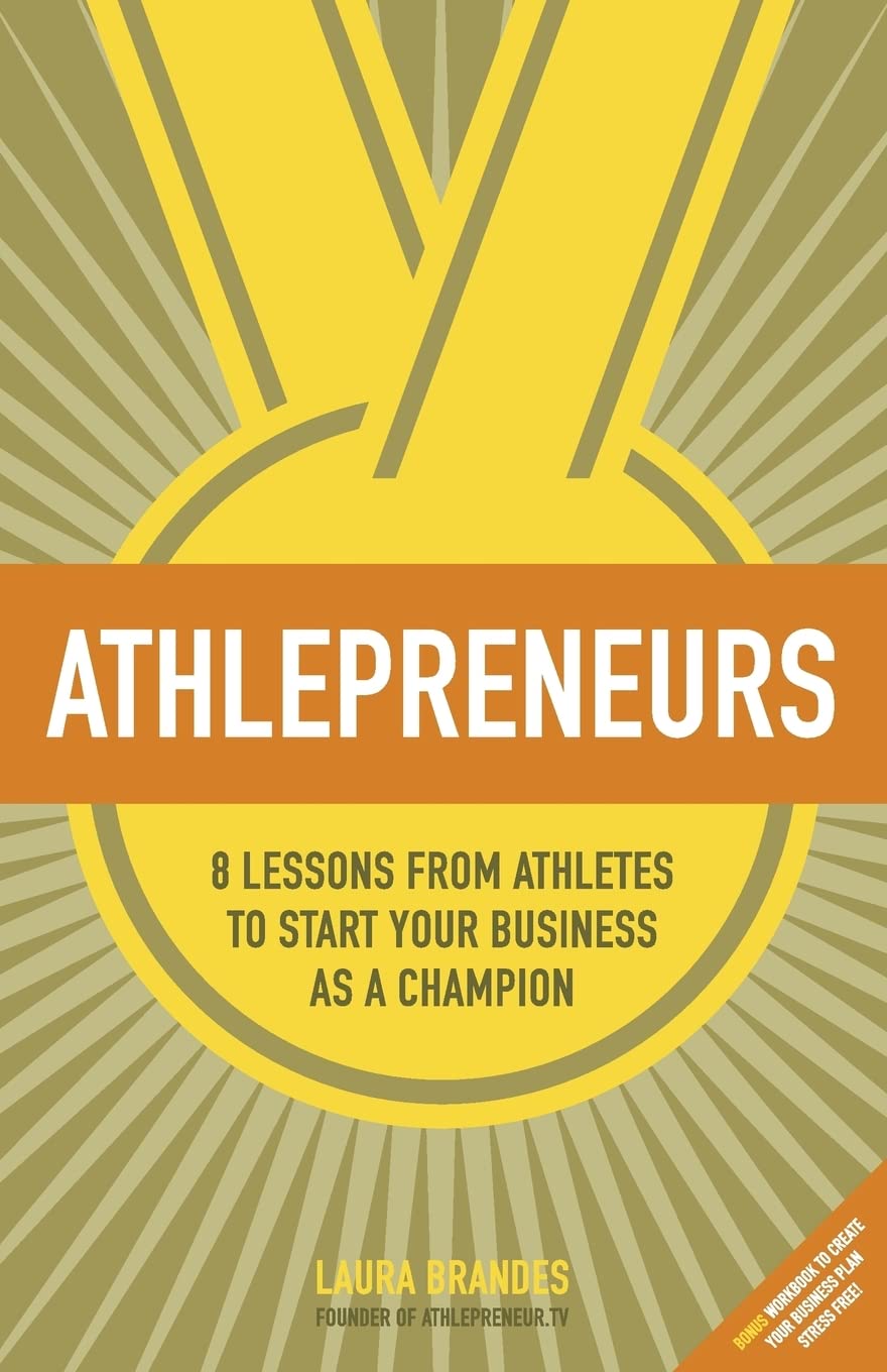 Athlepreneurs: 8 Lessons from Athletes to Start Your Business as a Champion Business, Finance & Career
