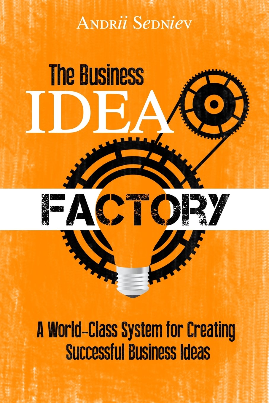 The Business Idea Factory: A World-Class System for Creating Successful Business Ideas Business, Finance & Career