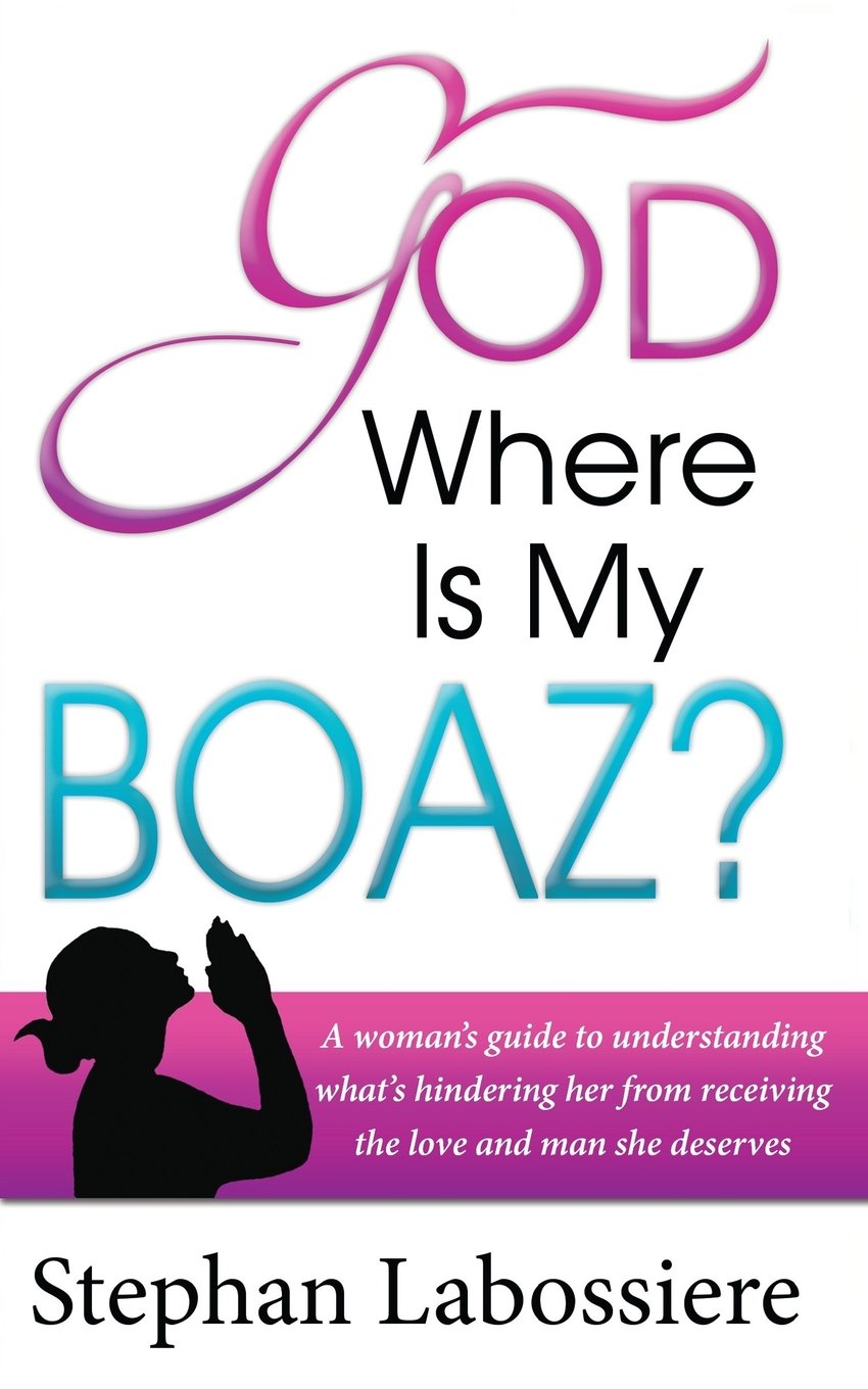 God Where Is My Boaz: A woman's guide to understanding what's hindering her from receiving the love and man she deserves Religion & Esotericism
