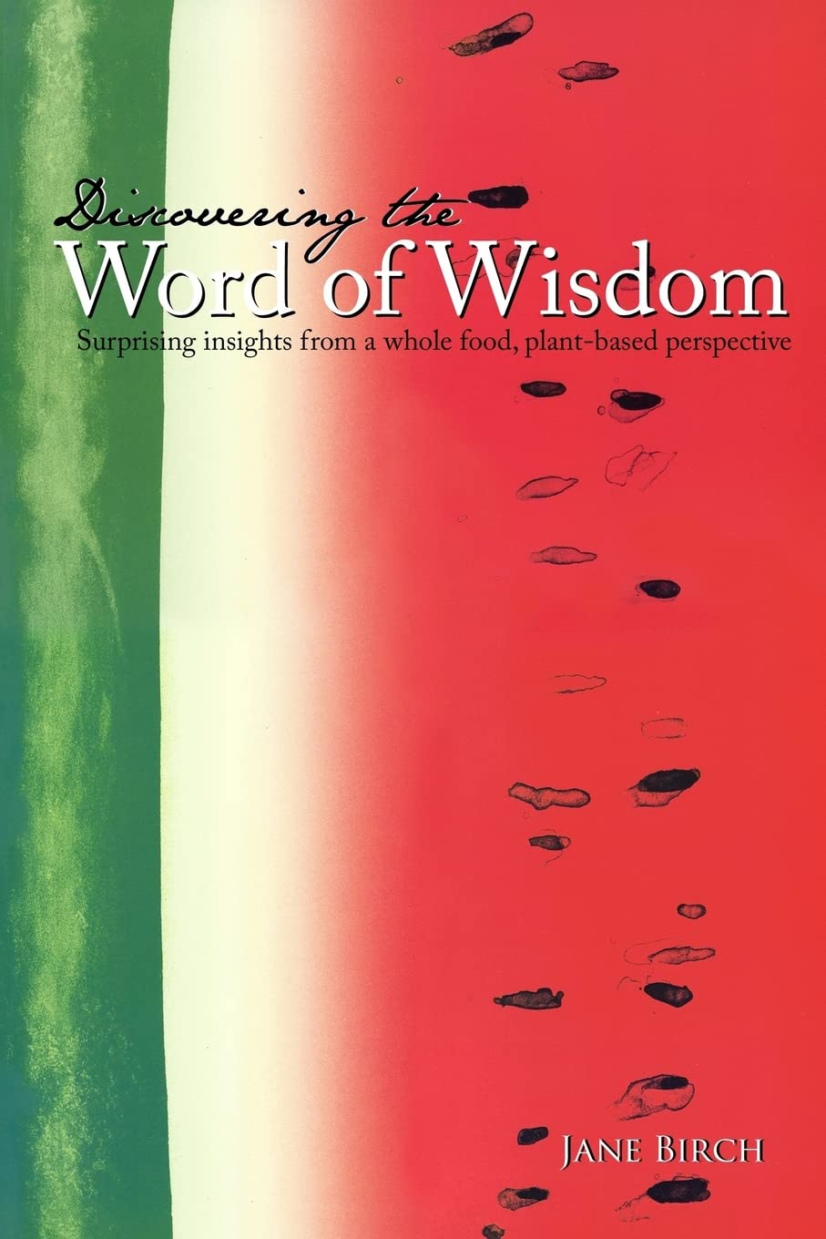 Discovering the Word of Wisdom: Surprising Insights from a Whole Food, Plant-based Perspective Health, Nutrition & Fitness