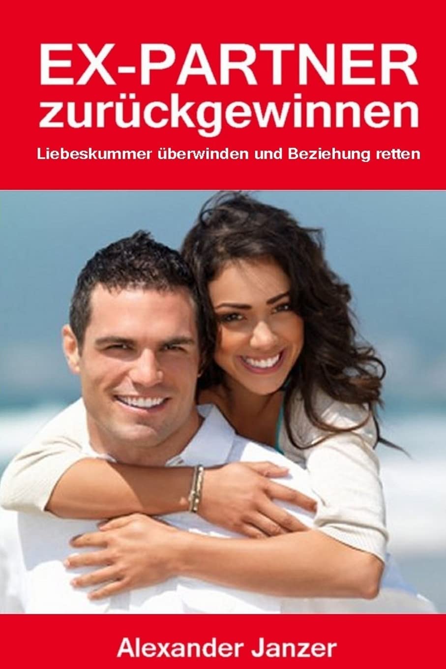Ex Partner zurück gewinnen: Liebeskummer überwinden und Beziehung retten Parents & Children