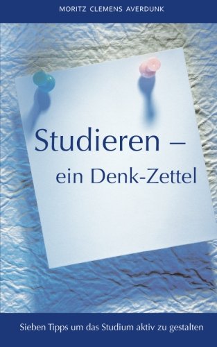 Studieren - ein Denk-Zettel: Sieben Tipps um das Studium aktiv zu gestalten Study Guides