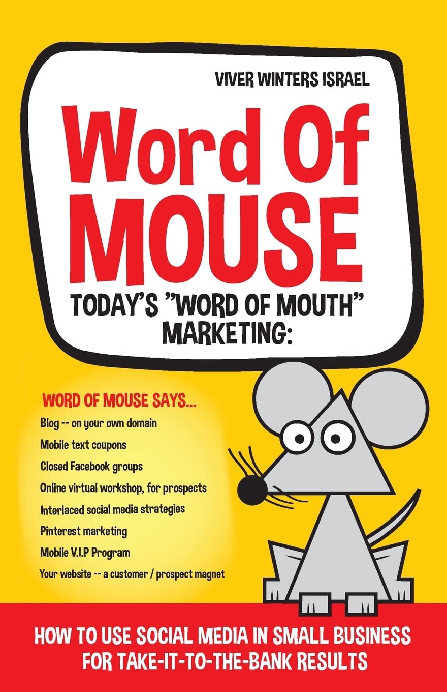 Word of MOUSE - Today's "Word of Mouth" Marketing:: How to Use Social Media for Small Business for Take-it-to-the-BANK Results Business, Finance & Career