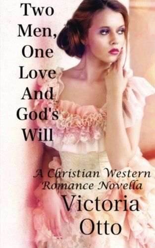 Two Men, One Love And God's Will: A Christian Western Romance Novella Contemporary literature