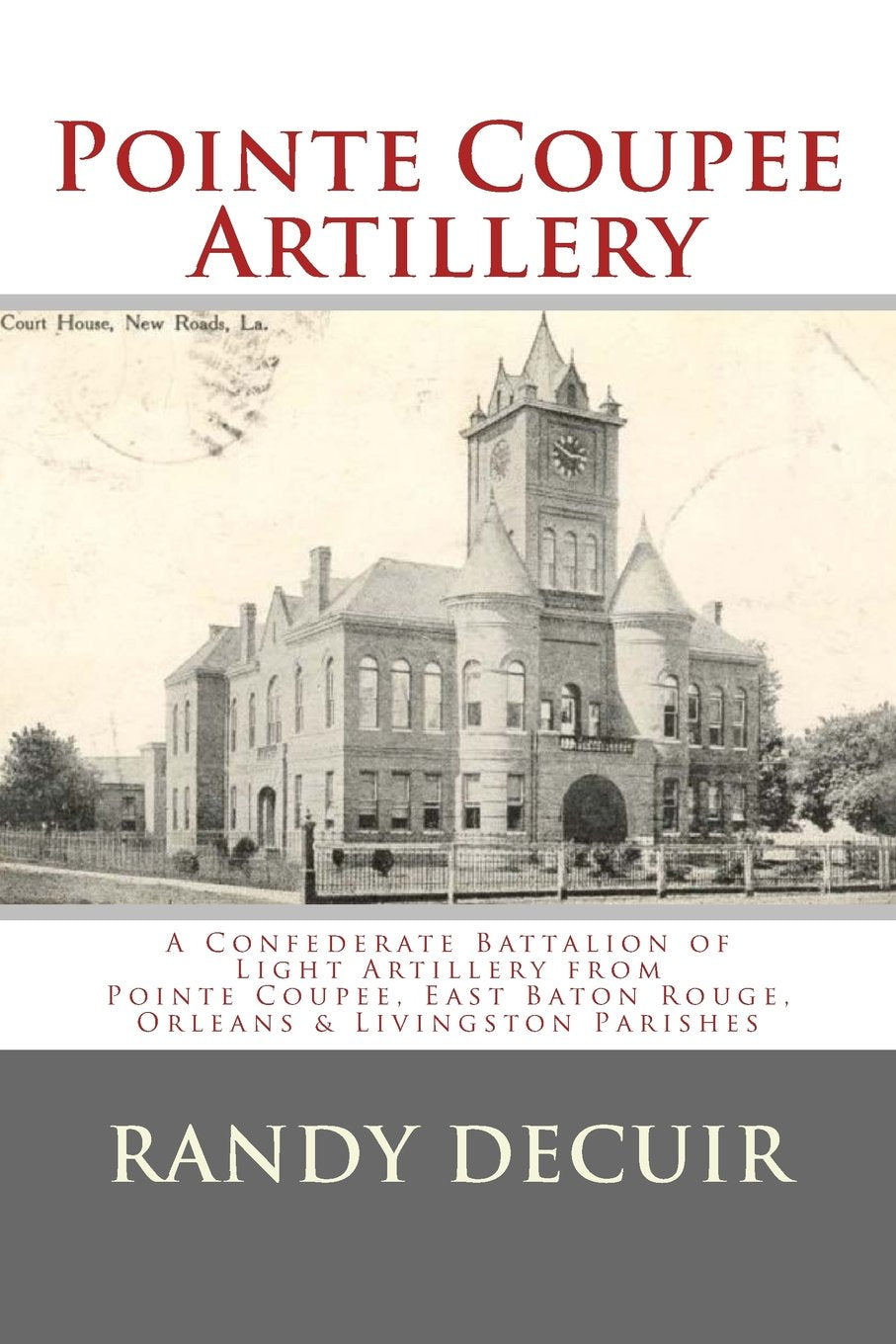 Pointe Coupee Artillery: Confederate Battalion of Light Artillery (150th Anniversary of the Civil War in Louisiana) Politics & History