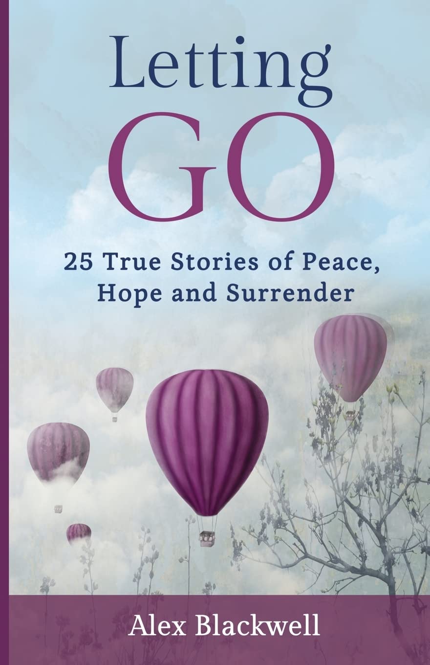 Letting Go: 25 True Stories of Peace, Hope and Surrender Business, Finance & Career