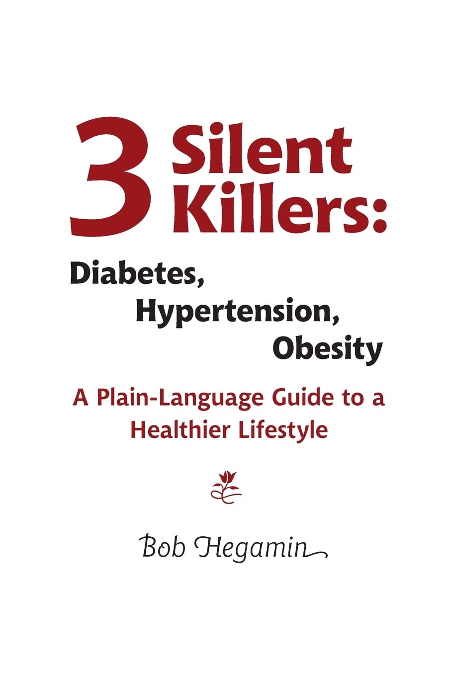 Three Silent Killers: Diabetes, Hypertension, Obesity: A Plain-Language Guide to a Healthier Lifestyle Health, Nutrition & Fitness