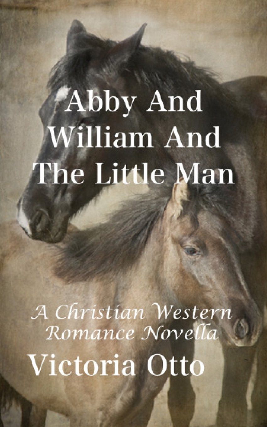 Abby And William And The Little Man: A Christian Western Romance Novella Contemporary literature