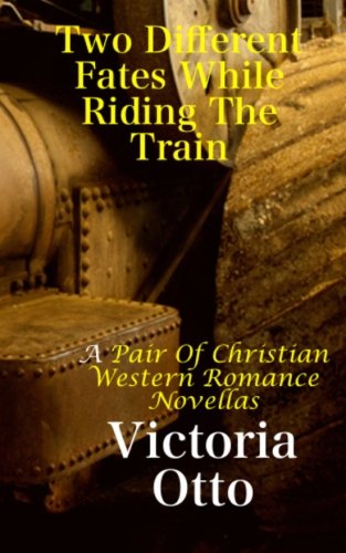 Two Different Fates While Riding The Train: A Pair Of Christian Western Romance Novellas Contemporary literature