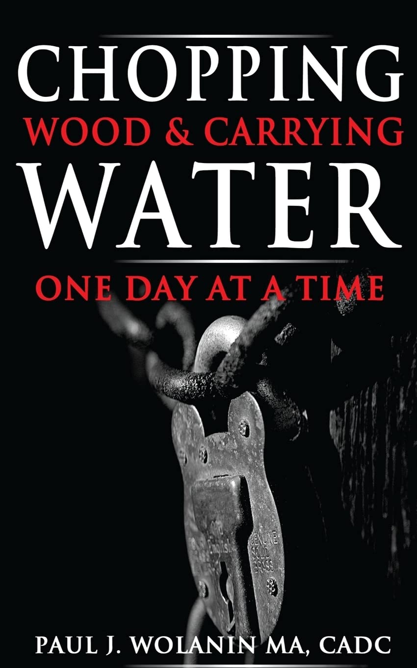 Chopping Wood and Carrying Water: One Day at at Time Health, Nutrition & Fitness
