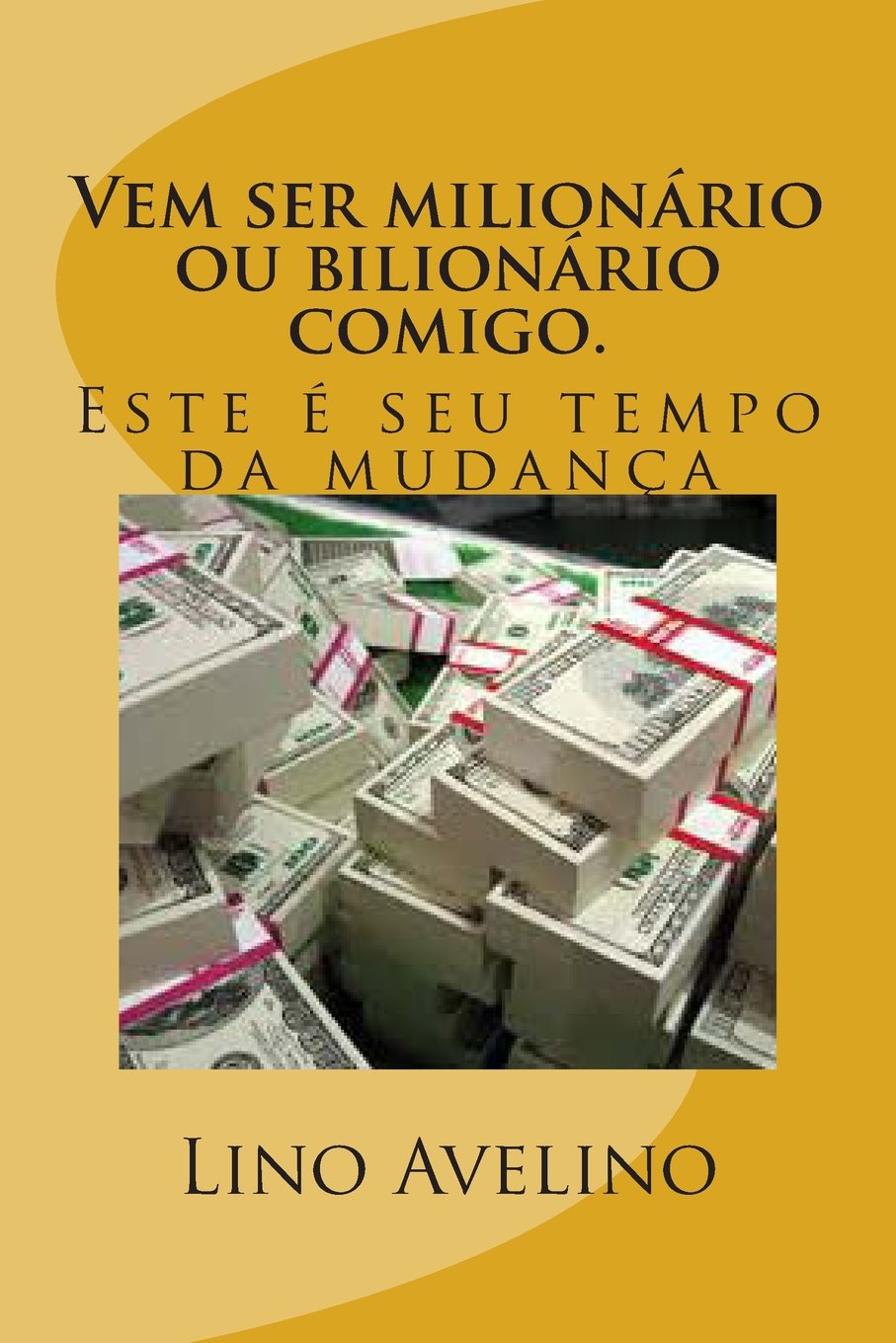 Vem ser milionário ou bilionário comigo.: Este é seu tempo da mudança (1) Self-help