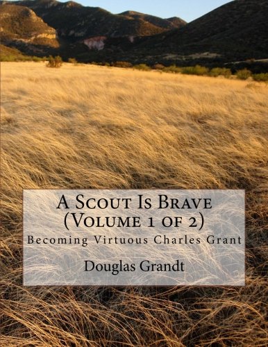 A Scout is Brave (Volume 1 of 2): Becoming Virtuous Charles Grant Books