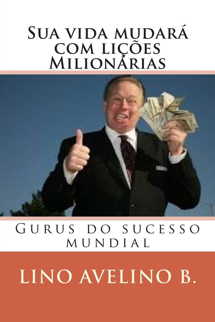 Sua vida mudará com lições Milionárias: Gurus do sucesso mundial (1) Self-help