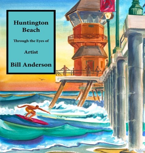 Huntington Beach: Through the Eyes of Bill Anderson Film, Art & Culture