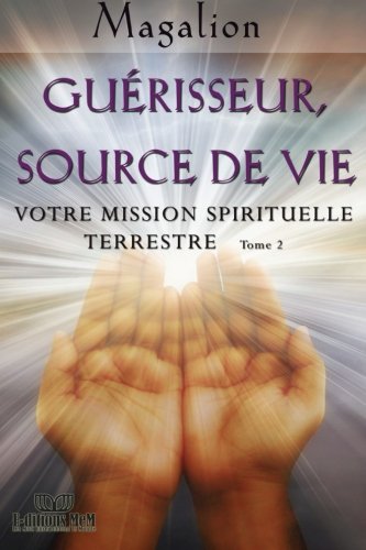 Guerisseur source de vie: Votre mission Spirituelle terrestre (Guide spirituel, Band 2) Health, Nutrition & Fitness