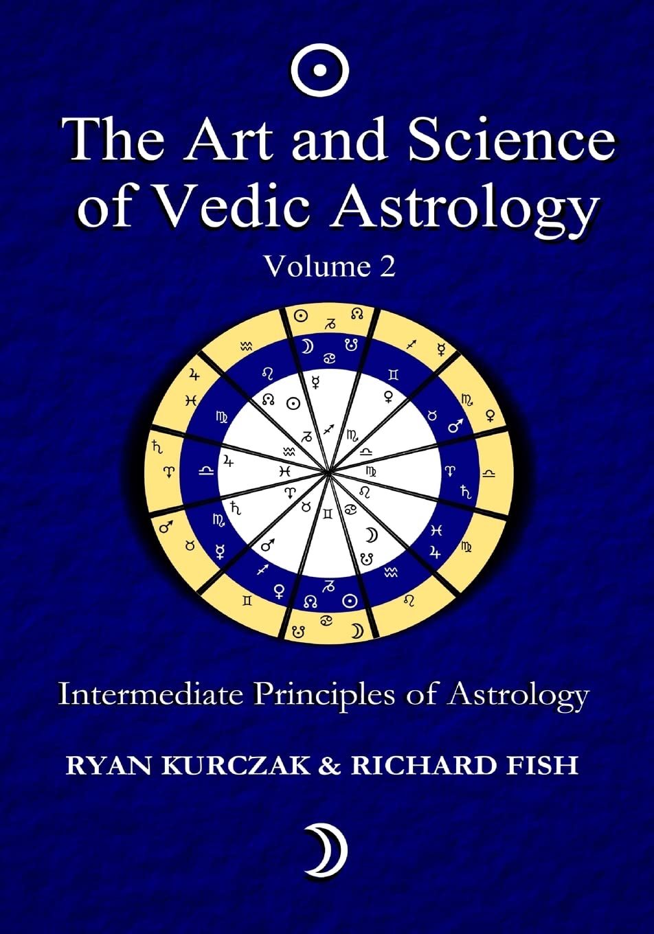 The Art and Science of Vedic Astrology Volume 2: Intermediate Principles of Astrology Philosophy