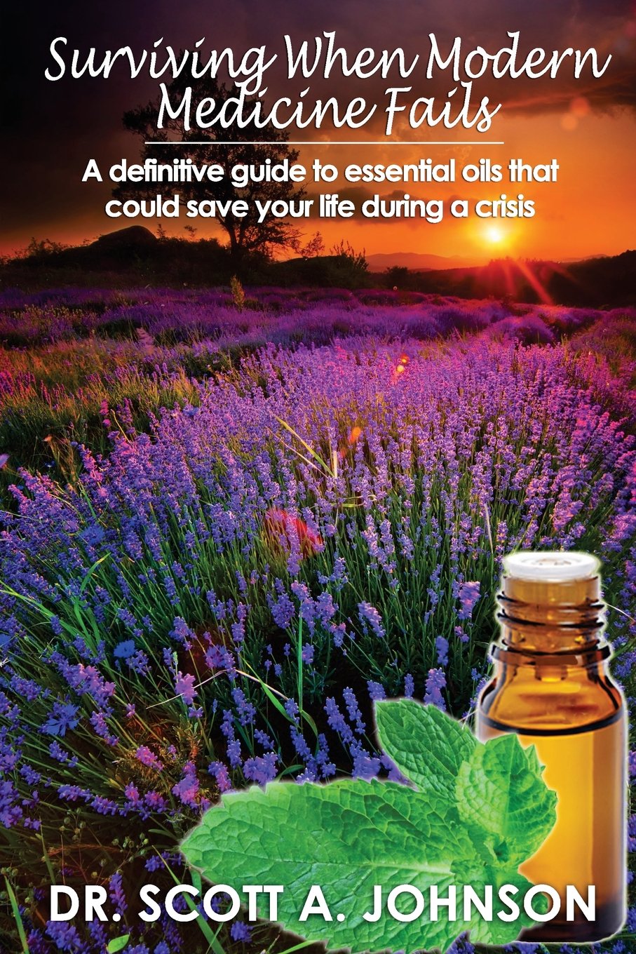 Surviving When Modern Medicine Fails: A definitive guide to essential oils that could save your life during a crisis Health, Nutrition & Fitness