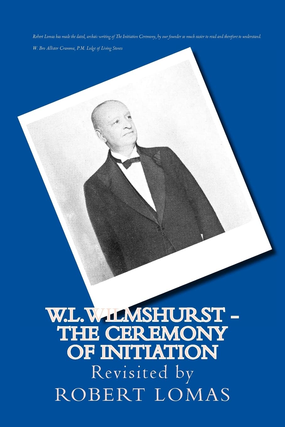 W.L.Wilmshurst - The Ceremony of Initiation: Revisited by Robert Lomas book