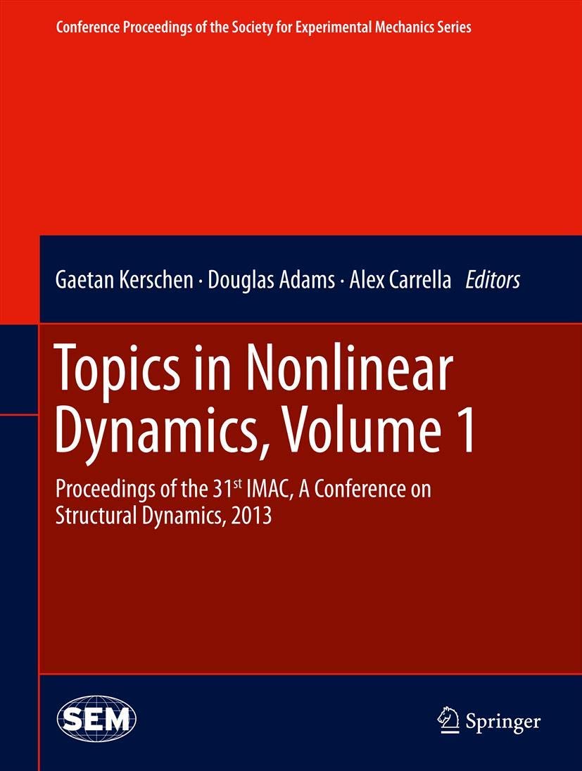 Topics in Nonlinear Dynamics, Volume 1: Proceedings of the 31st IMAC, A Conference on Structural Dynamics, 2013 (Conference Proceedings of the Society for Experimental Mechanics Series, Band 1) Computer Science