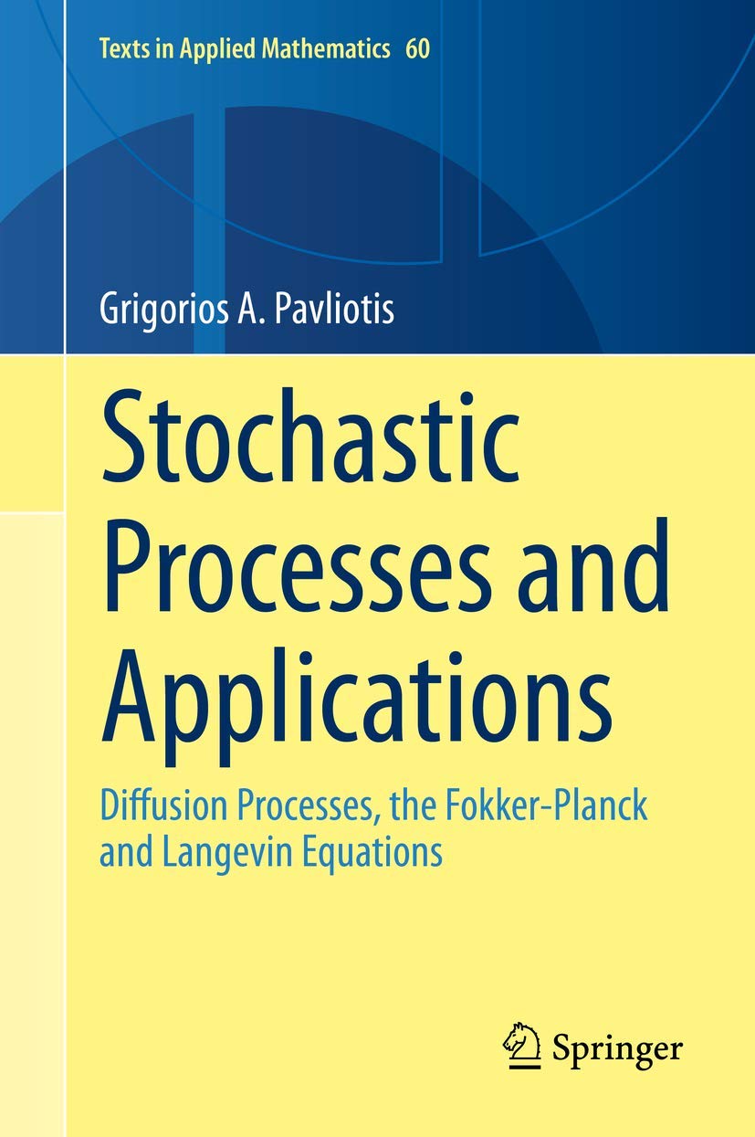 Stochastic Processes and Applications: Diffusion Processes, the Fokker-Planck and Langevin Equations (Texts in Applied Mathematics, 60, Band 60) Business & Technology
