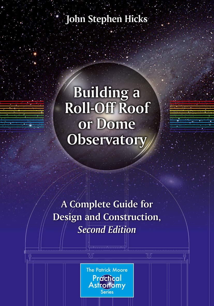 Building a Roll-Off Roof or Dome Observatory: A Complete Guide for Design and Construction (The Patrick Moore Practical Astronomy Series) Film, Art & Culture