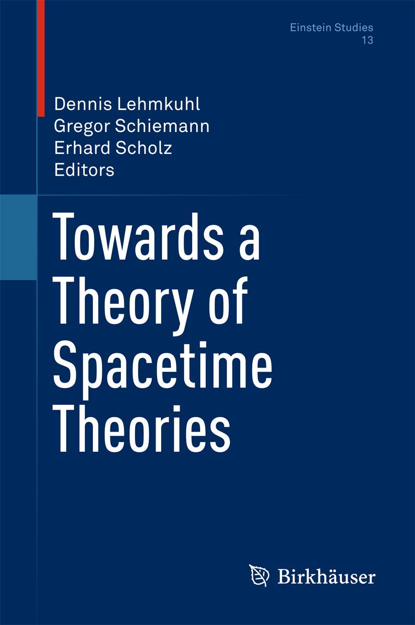 Towards a Theory of Spacetime Theories (Einstein Studies, 13, Band 13) Mathematics
