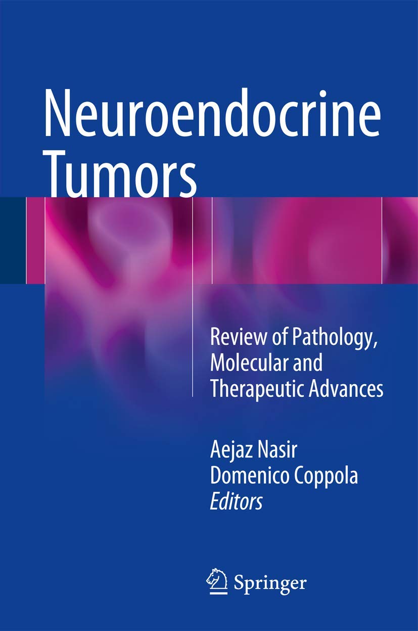 Neuroendocrine Tumors: Review of Pathology, Molecular and Therapeutic Advances book