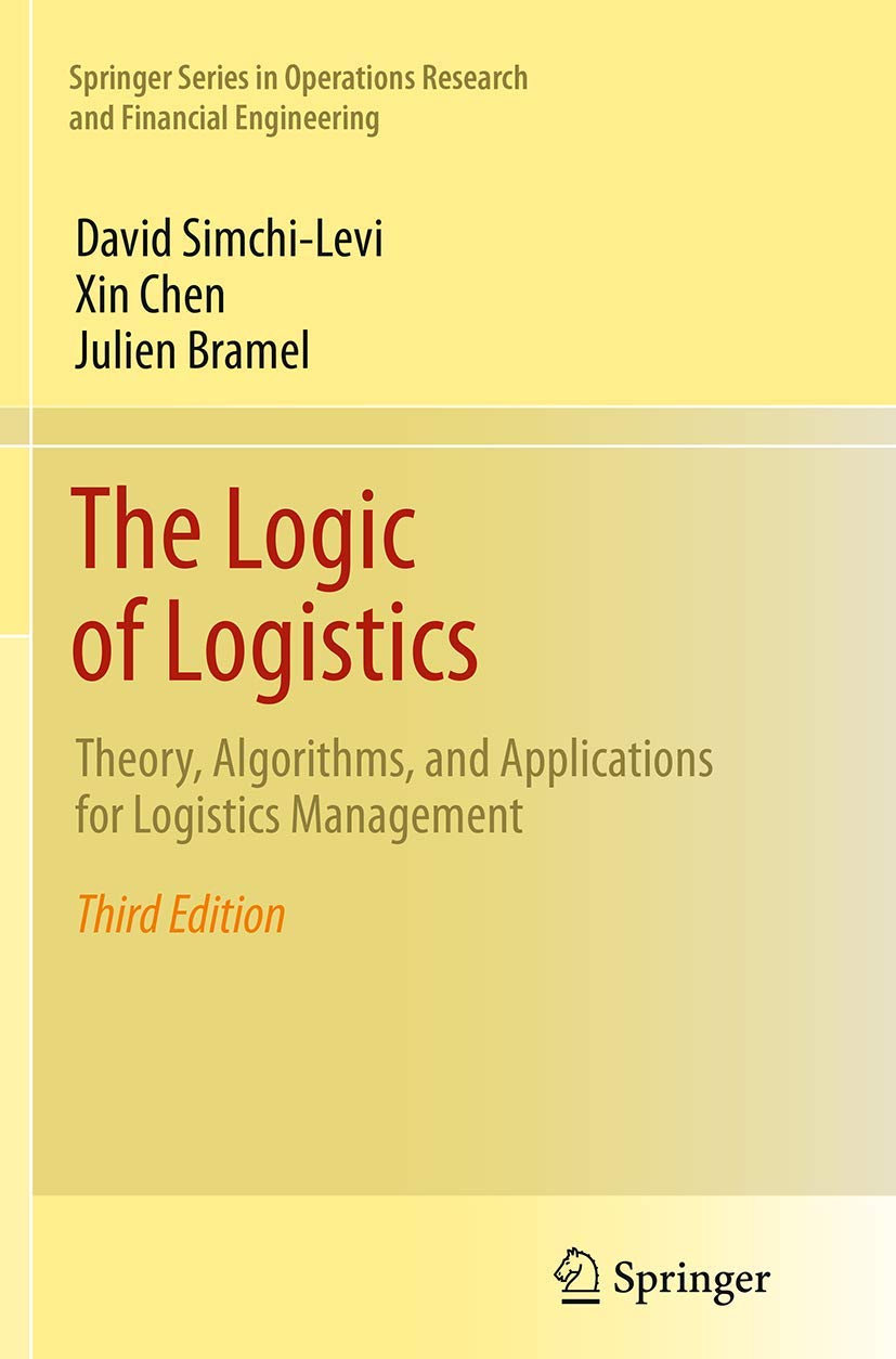 The Logic of Logistics: Theory, Algorithms, and Applications for Logistics Management (Springer Series in Operations Research and Financial Engineering) Law