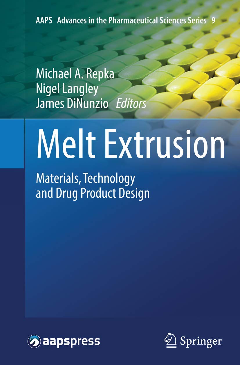 Melt Extrusion: Materials, Technology and Drug Product Design (AAPS Advances in the Pharmaceutical Sciences Series, Band 9) Medicine