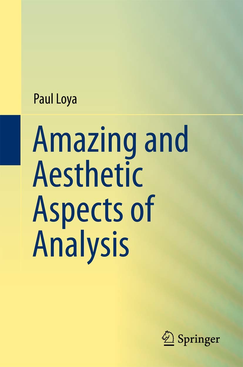 Amazing and Aesthetic Aspects of Analysis (Undergraduate Texts in Mathematics) Mathematics