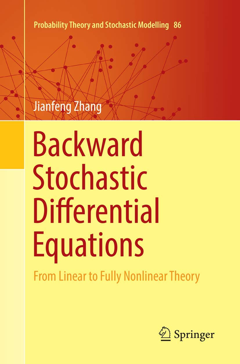 Backward Stochastic Differential Equations: From Linear to Fully Nonlinear Theory (Probability Theory and Stochastic Modelling, Band 86) Law