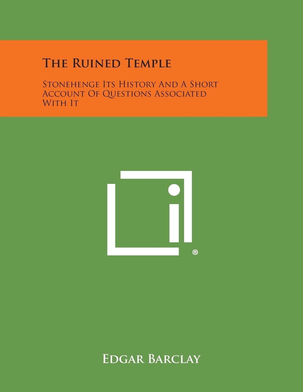 The Ruined Temple: Stonehenge Its History and a Short Account of Questions Associated with It Contemporary literature