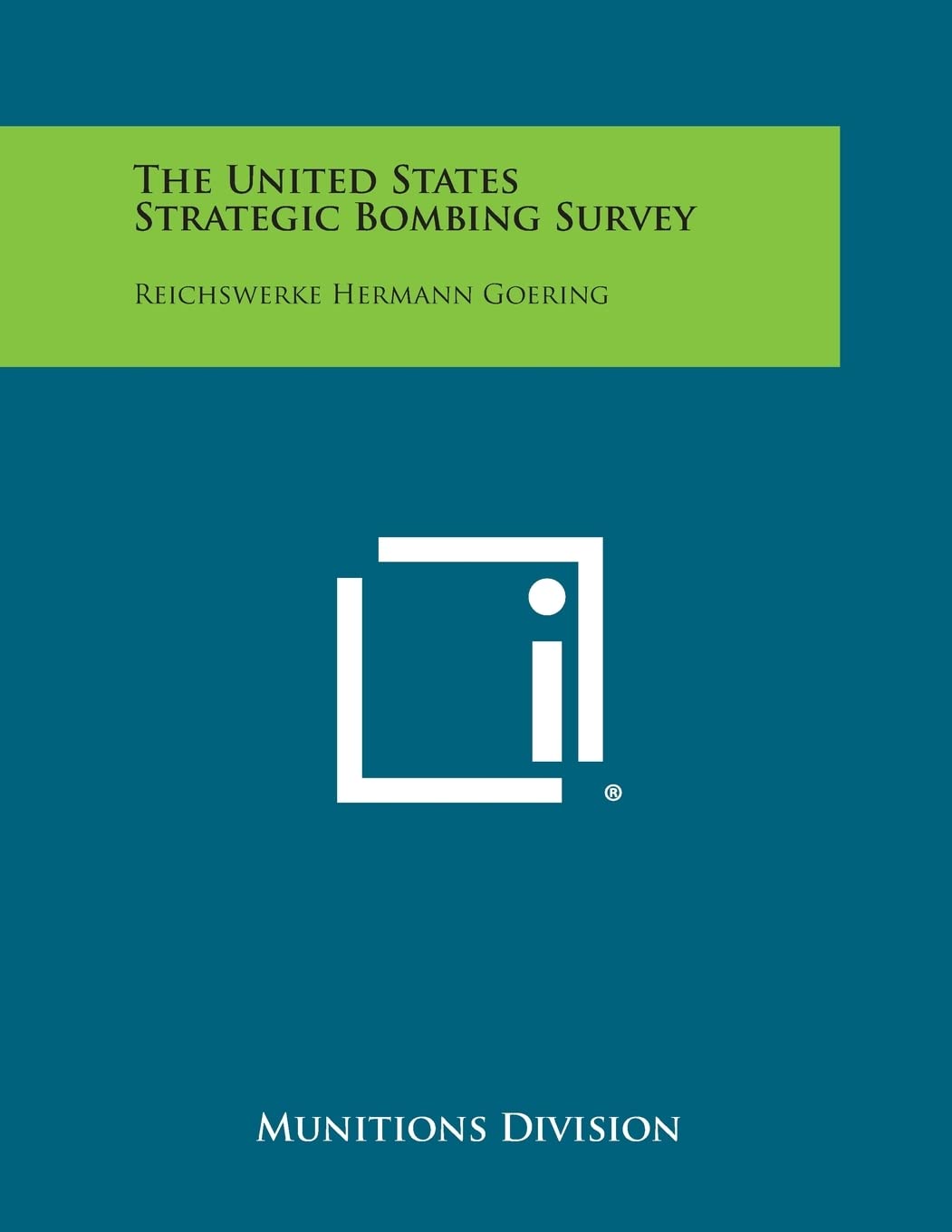 The United States Strategic Bombing Survey: Reichswerke Hermann Goering Contemporary literature