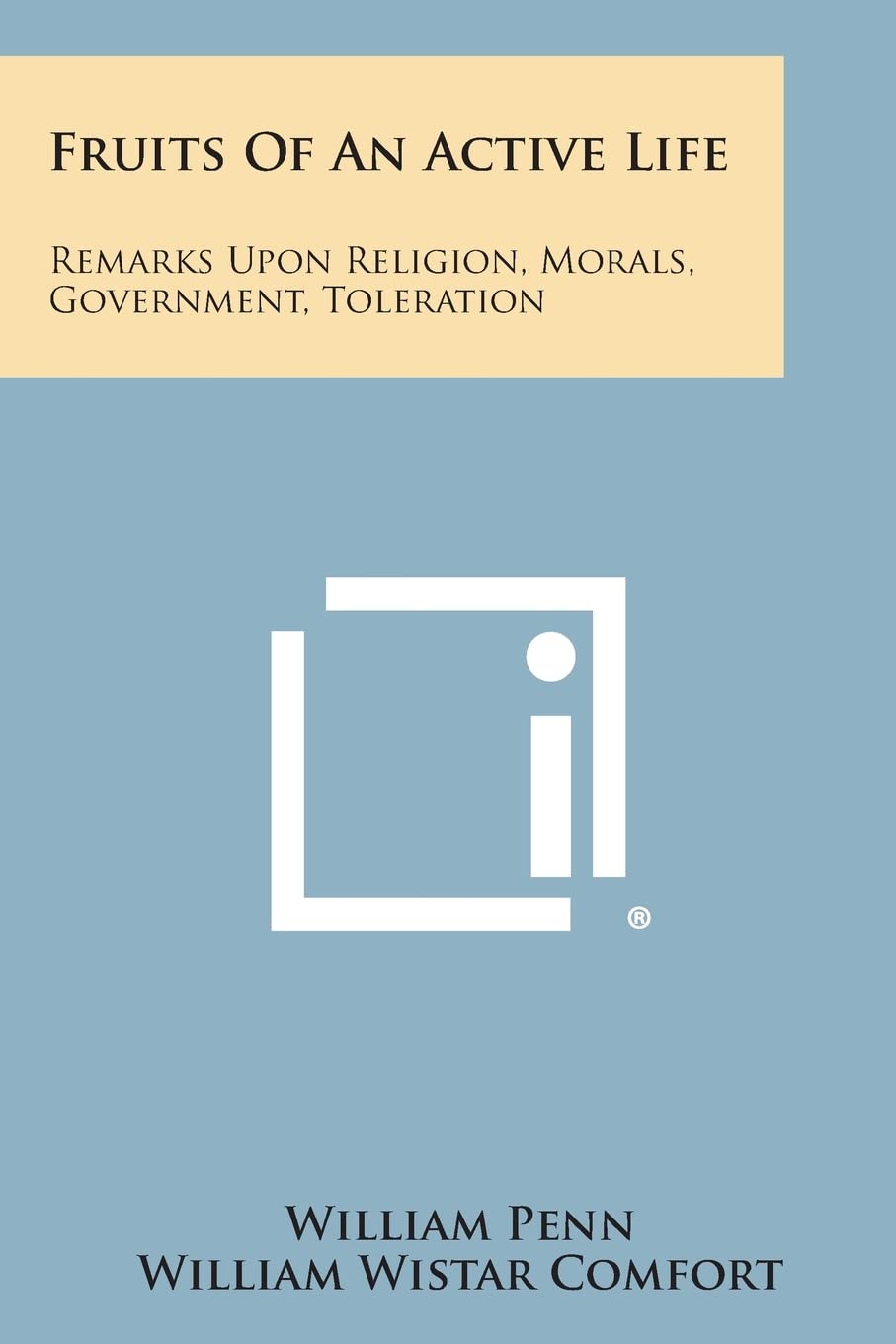 Fruits of an Active Life: Remarks Upon Religion, Morals, Government, Toleration Contemporary literature