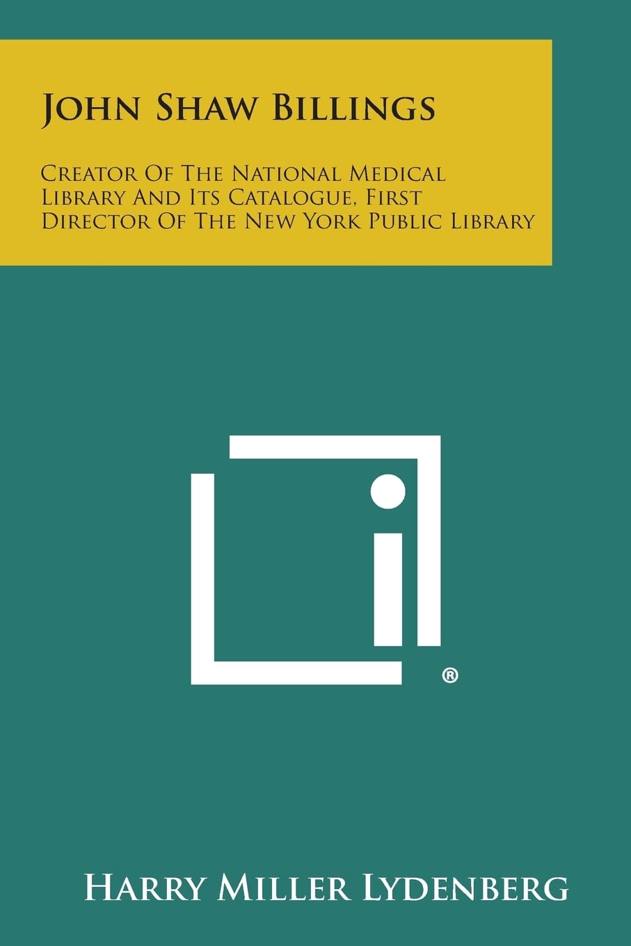 John Shaw Billings: Creator of the National Medical Library and Its Catalogue, First Director of the New York Public Library Contemporary literature Books