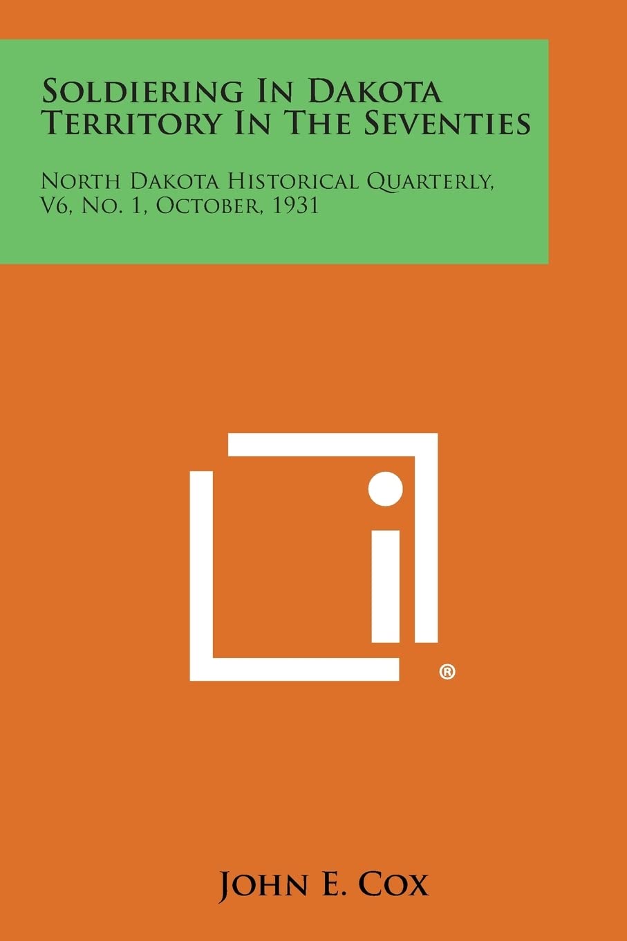 Soldiering in Dakota Territory in the Seventies: North Dakota Historical Quarterly, V6, No. 1, October, 1931 Contemporary literature
