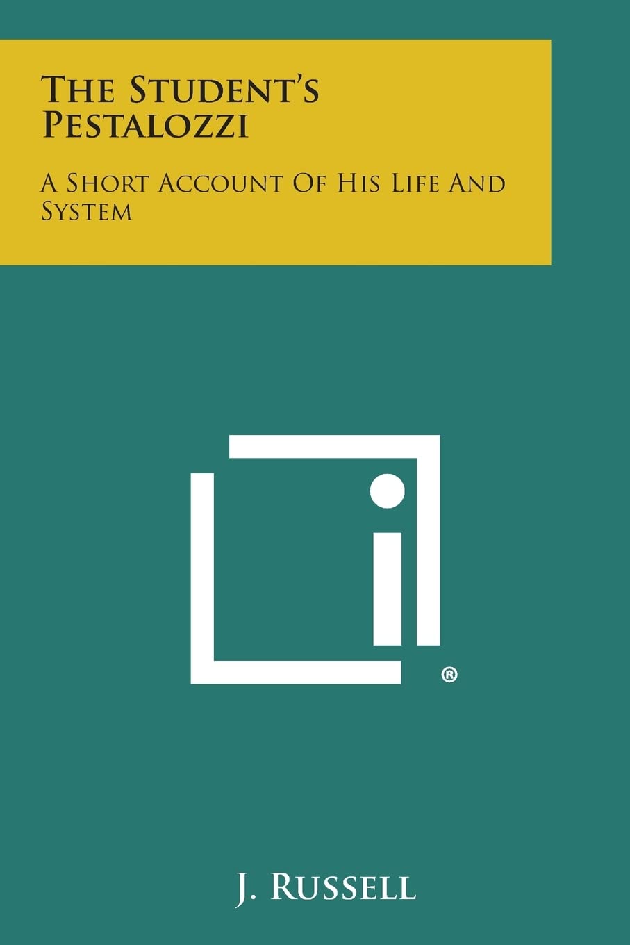 The Student's Pestalozzi: A Short Account of His Life and System Contemporary literature