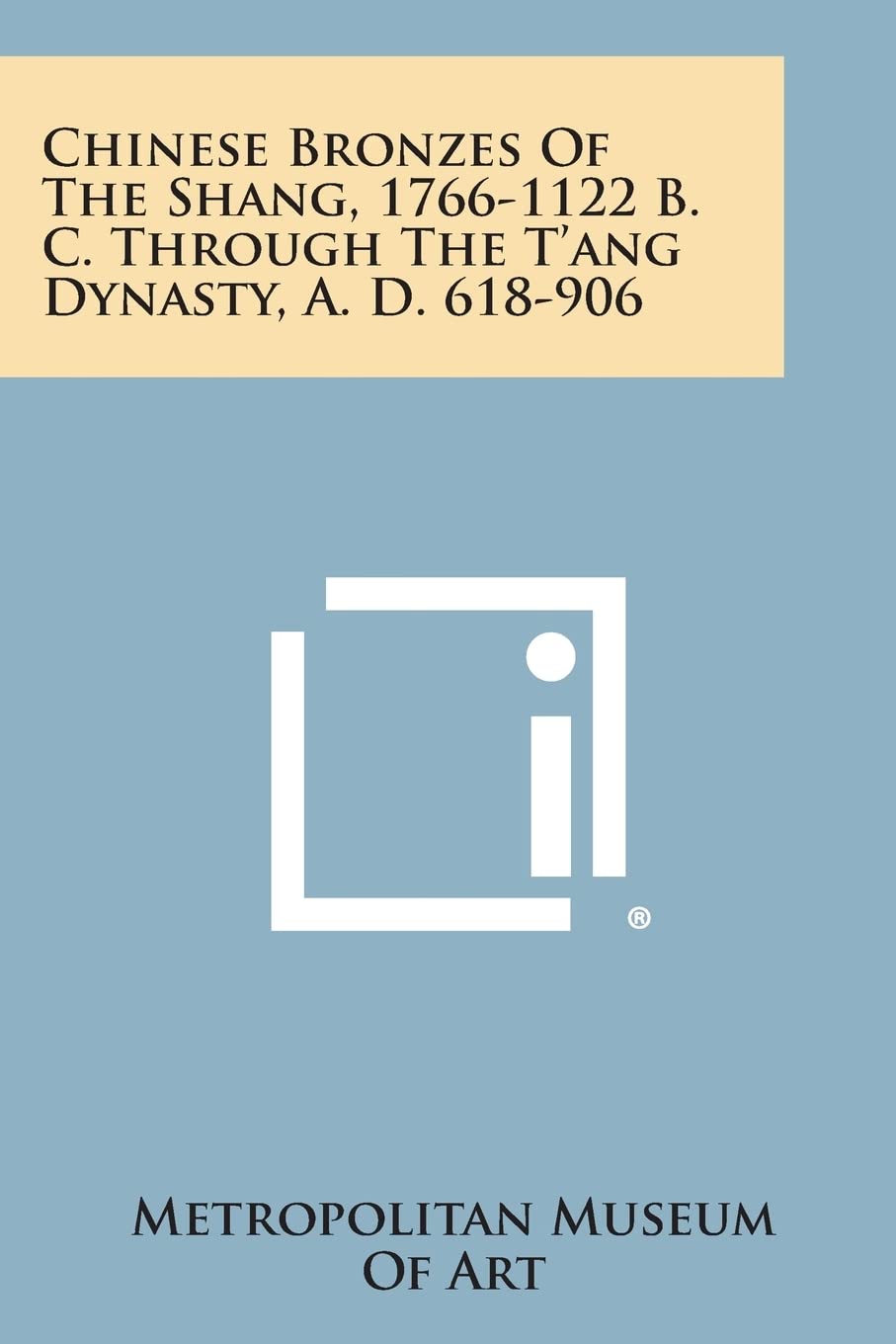 Chinese Bronzes of the Shang, 1766-1122 B. C. Through the T'Ang Dynasty, A. D. 618-906 Contemporary literature