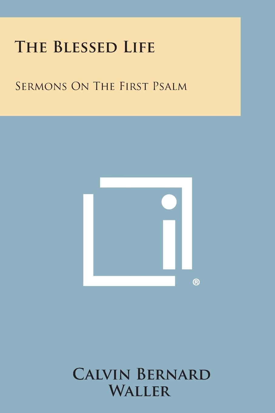 The Blessed Life: Sermons on the First Psalm Contemporary literature