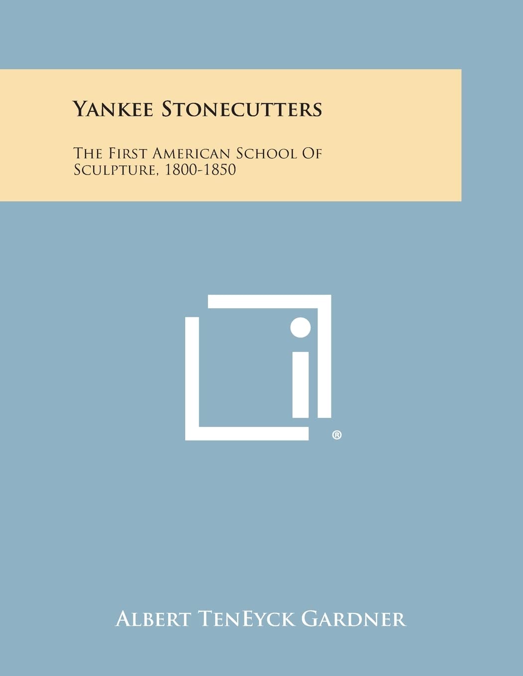 Yankee Stonecutters: The First American School of Sculpture, 1800-1850 Contemporary literature